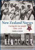 New Zealand Nurses: Caring for Our People 1880-1950