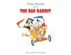 Wise Words from the Bad Rabbit - George, Alexander