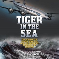 Tiger in the Sea: The Ditching of Flying Tiger 923 and the Desperate Struggle for Survival - Lindner, Eric