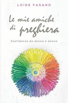 Le mie amiche di preghiera: Confidenze da donna a donna - Fasano, Loide