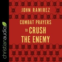 Combat Prayers to Crush the Enemy - Ramirez, John