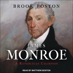 James Monroe: A Republican Champion - Poston, Brook