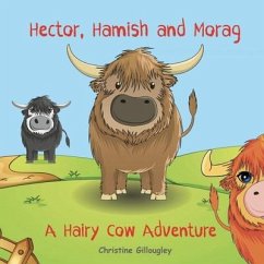 Hector, Hamish and Morag: A Hairy Cow Adventure - Gillougley, Christine