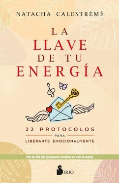 La llave de tu energía : 22 protocolos para liberarte emocionalmente - Natacha Calestrémé