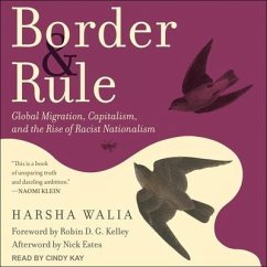 Border and Rule: Global Migration, Capitalism, and the Rise of Racist Nationalism - Walia, Harsha