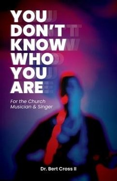 You Don't Know Who You Are: For the Church Musician & Singer - Cross, Bert