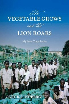 The Vegetable Grows and the Lion Roars: My Peace Corps Service - Lindberg, Gary R.