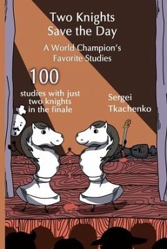 Two Knights Save the Day: A World Champion's Favorite Studies - Tkachenko, Sergei