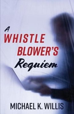 A Whistleblower's Requiem - Willis, Michael K