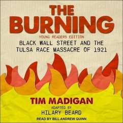 The Burning (Young Readers Edition): Black Wall Street and the Tulsa Race Massacre of 1921 - Madigan, Tim