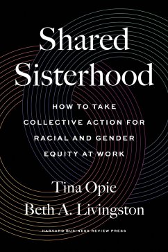 Shared Sisterhood: How to Take Collective Action for Racial and Gender Equity at Work - Opie, Tina;Livingston, Beth A.