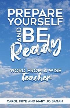Prepare Yourself and Be Ready: Word from A Wise Teacher - Frye, Carol; Sagan, Mary Jo