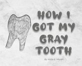 How I Got My Gray Tooth