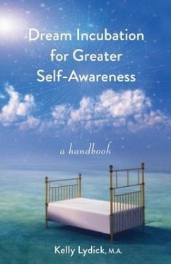 Dream Incubation for Greater Self-Awareness: A Handbook - Lydick, Kelly