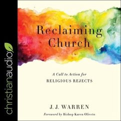Reclaiming Church: A Call to Action for Religious Rejects - Warren, J. J.