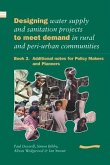 Designing Water Supply and Sanitation Projects to Meet Demand in Rural and Peri-Urban Communities: Book 2. Additional Notes for Policy Makers and Plan