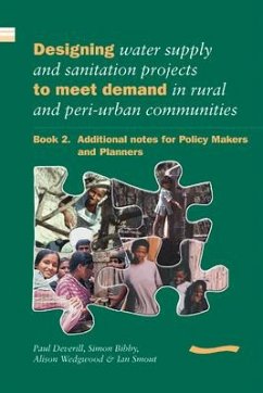 Designing Water Supply and Sanitation Projects to Meet Demand in Rural and Peri-Urban Communities: Book 2. Additional Notes for Policy Makers and Plan - Deverill, Paul