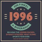 1996: A Biography--Reliving the Legend-Packed, Dynasty-Stacked, Most Iconic Sports Year Ever