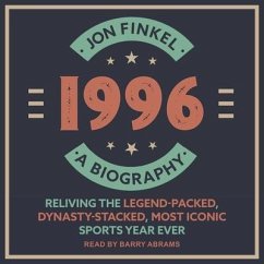1996: A Biography--Reliving the Legend-Packed, Dynasty-Stacked, Most Iconic Sports Year Ever - Finkel, Jon