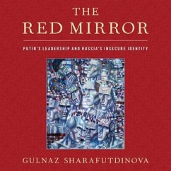 The Red Mirror: Putin's Leadership and Russia's Insecure Identity - Sharafutdinova, Gulnaz