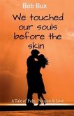 We touched our souls before the skin: A tale of Pain, Passion and Love