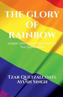 THE GLORY OF RAINBOW - Singh, Tzar Quetzalcoatl Ayush