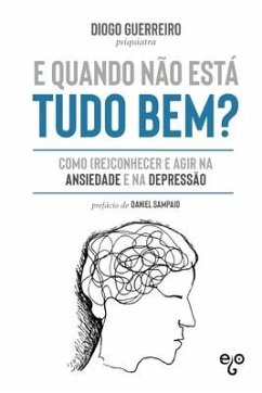 E quando não está tudo bem?: Como (re)conhecer e agir na ansiedade e depressão - Guerreiro, Diogo