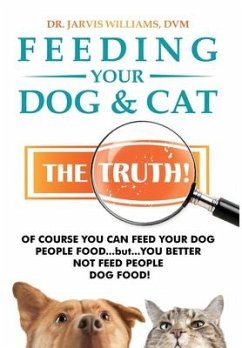 Feeding Your Dog and Cat: The Truth! - Williams, DVM Jarvis