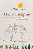 Ask or Imagine: Episodes on the Journey to Becoming a Family