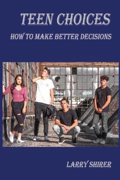 Teen Choices: How to Make Better Decisions - Shirer, Larry