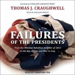 Failures of the Presidents: From the Whiskey Rebellion and War of 1812 to the Bay of Pigs and War in Iraq - Craughwell, Thomas J.