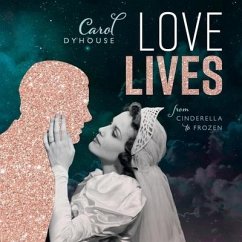 Love Lives: From Cinderella to Frozen - Dyhouse, Carol