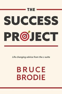The Success Project: Life Changing Advice from the C-Suite - Brodie, Bruce