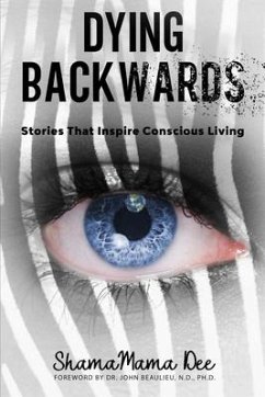 Dying Backwards: Stories That Inspire Conscious Living - Dee, Shamamama