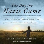 The Day the Nazis Came: The True Story of a Childhood Journey to the Dark Heart of a German Prison Camp