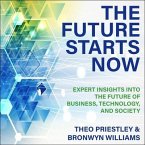The Future Starts Now: Expert Insights Into the Future of Business, Technology and Society