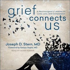 Grief Connects Us: A Neurosurgeon's Lessons on Love, Loss, and Compassion - Stern, Joseph D.