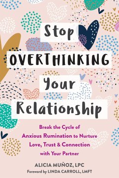Stop Overthinking Your Relationship - Munoz, Alicia; Carroll, Linda