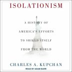 Isolationism: A History of America's Efforts to Shield Itself from the World