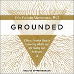Grounded: A Fierce, Feminine Guide to Connecting to the Soil and Healing from the Ground Up