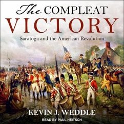 The Compleat Victory: Saratoga and the American Revolution - Weddle, Kevin