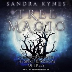 Tree Magic: Connecting with the Spirit & Wisdom of Trees - Kynes, Sandra