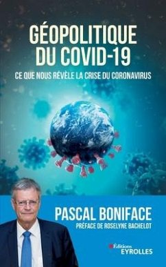 Géopolitique du Covid-19: Ce que nous révèle la crise du Coronavirus. Préface de Roselyne Bachelot - Boniface, Pascal