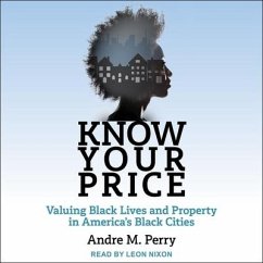 Know Your Price: Valuing Black Lives and Property in America's Black Cities - Perry, Andre M.