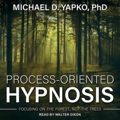 Process-Oriented Hypnosis: Focusing on the Forest, Not the Trees - Yapko, Michael D.