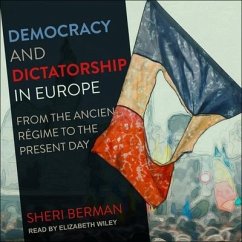 Democracy and Dictatorship in Europe: From the Ancien Régime to the Present Day - Berman, Sheri