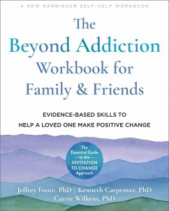 The Beyond Addiction Workbook for Family and Friends - Wilkens, Carrie, PhD; Foote, Jeffrey, PhD; Carpenter, Kenneth