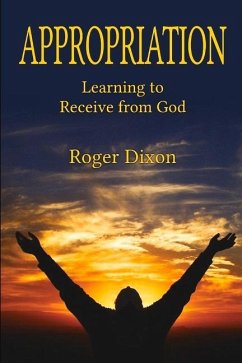 Appropriation: Learning to Recieve from God: Learning to Receive from God - Dixon, Roger