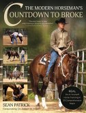 The Modern Horseman's Countdown to Broke-New Edition: Real Do-It-Yourself Horse Training in 33 Comprehensive Lessons