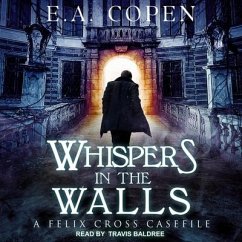 Whispers in the Walls: A Felix Cross Casefile - Copen, E. A.